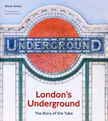 London's Underground: The Story of the Tube Oliver Green
