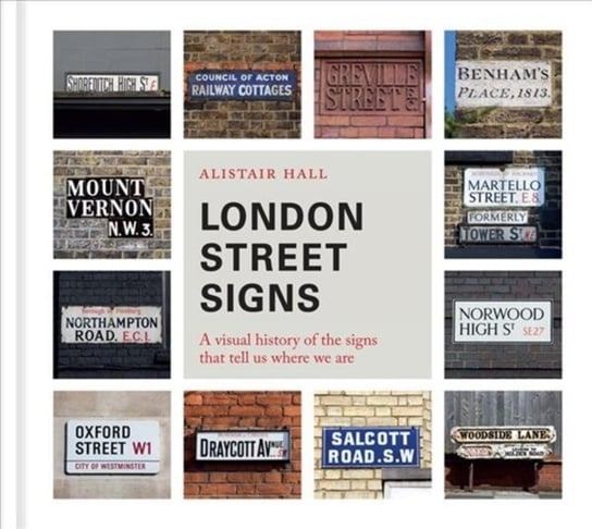 London Street Signs: A Visual History Of Londons Street Nameplates Alistair Hall