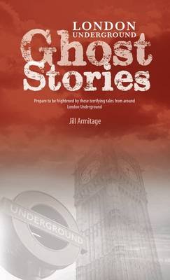 London Underground Ghost Stories Armitage Jill