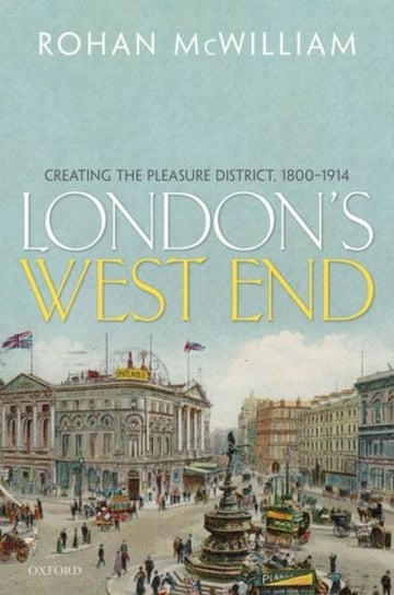 Londons West End. Creating the Pleasure District, 1800-1914 Opracowanie zbiorowe