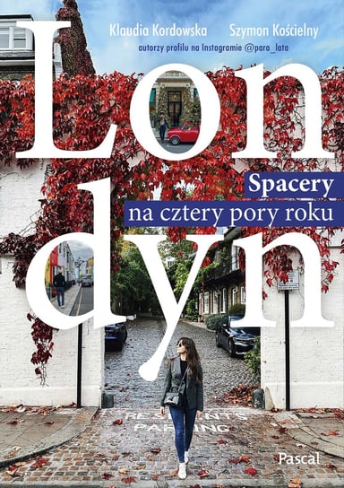 Londyn. Spacery na cztery pory roku Klaudia Kordowska, Szymon Kościelny