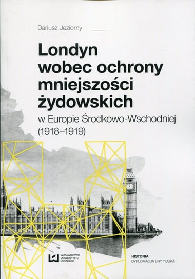 Londyn wobec ochrony mniejszości Żydowskich w Europie Środkowo-Wchodniej (1918-1919) Jeziorny Dariusz