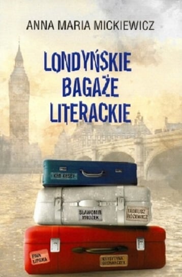 Londyńskie bagaże literackie Mickiewicz Anna Maria