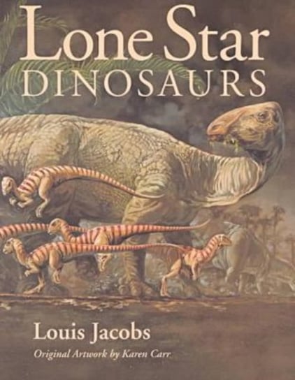 Lone Star Dinosaurs Louis Jacobs