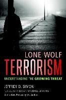 Lone Wolf Terrorism: Understanding the Growing Threat Simon Jeffrey D.