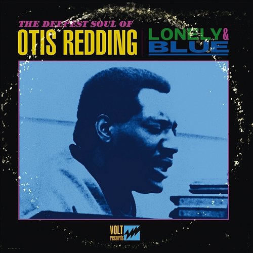 Lonely & Blue: The Deepest Soul of Otis Redding Otis Redding