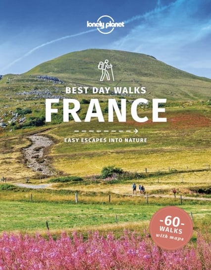 Lonely Planet Best Day Walks France Opracowanie zbiorowe
