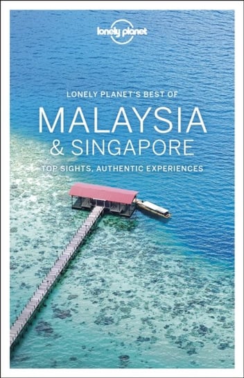 Lonely Planet Best of Malaysia & Singapore Opracowanie zbiorowe