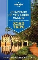 Lonely Planet Chateaux of the Loire Valley Road Trips Lonely Planet, Averbuck Alexis, Berry Oliver, Carillet Jean-Bernard, Clark Gregor
