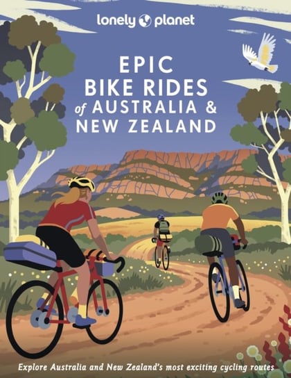 Lonely Planet Epic Bike Rides of Australia and New Zealand Opracowanie zbiorowe