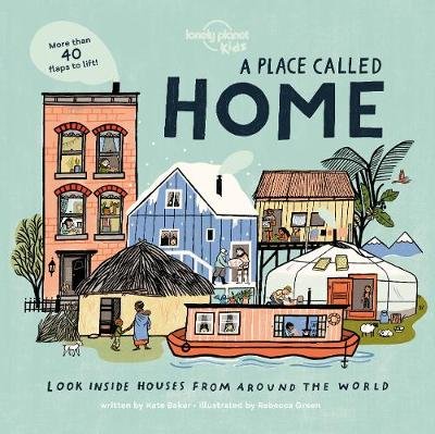 Lonely Planet Kids A Place Called Home. Look Inside Houses Around the World Planet Lonely
