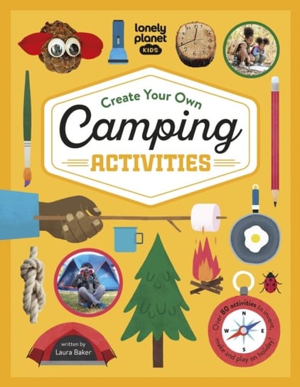 Lonely Planet Kids Create Your Own Camping Activities Laura Baker
