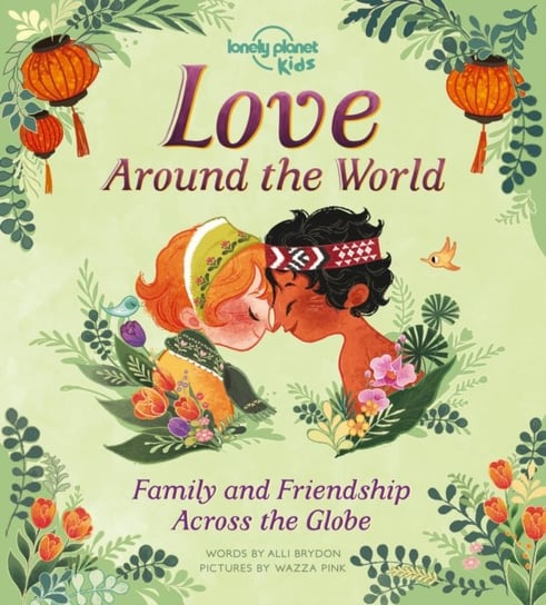 Lonely Planet Kids Love Around The World. Family and Friendship Around the World Planet Lonely