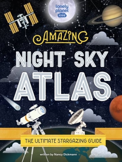 Lonely Planet Kids The Amazing Night Sky Atlas Planet Lonely