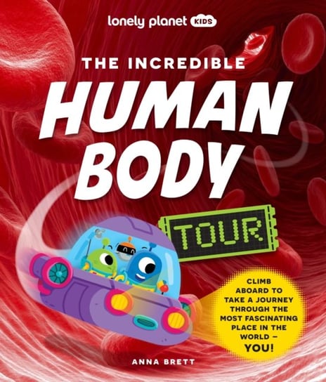 Lonely Planet Kids The Incredible Human Body Tour Planet Lonely