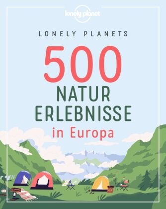 Lonely Planets 500 Naturerlebnisse in Europa Lonely Planet Deutschland