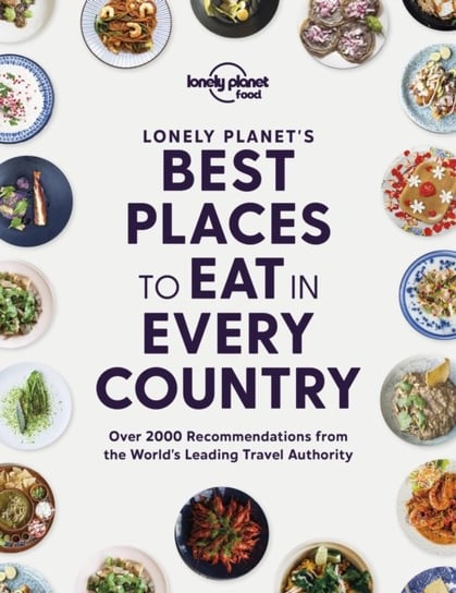 Lonely Planets Best Places to Eat in Every Country Opracowanie zbiorowe