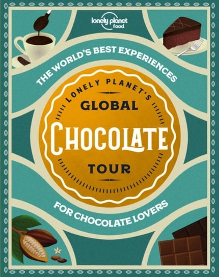 Lonely Planets Global Chocolate Tour Opracowanie zbiorowe