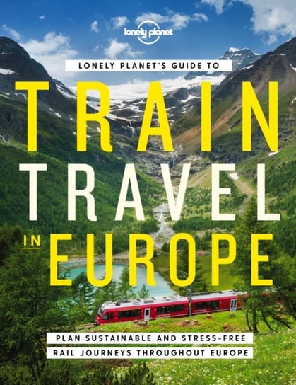Lonely Planets Guide to Train Travel in Europe Opracowanie zbiorowe