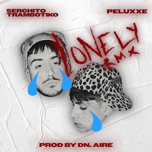 lonely rmx DN. AIRE, Serchito trambotiko feat. PELUXXE