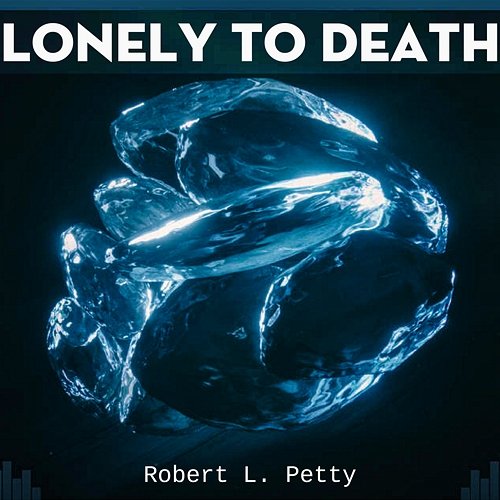 Lonely To Death Robert L. Petty