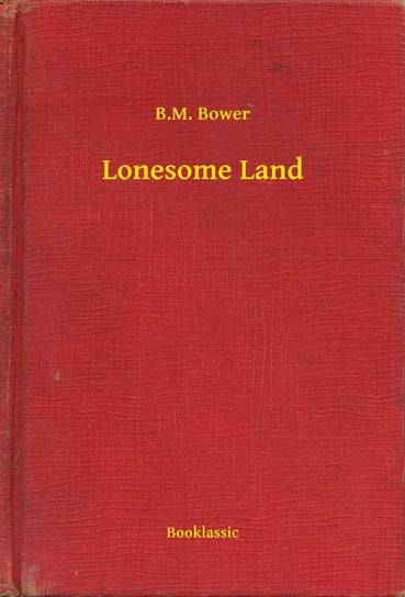 Lonesome Land B.M. Bower