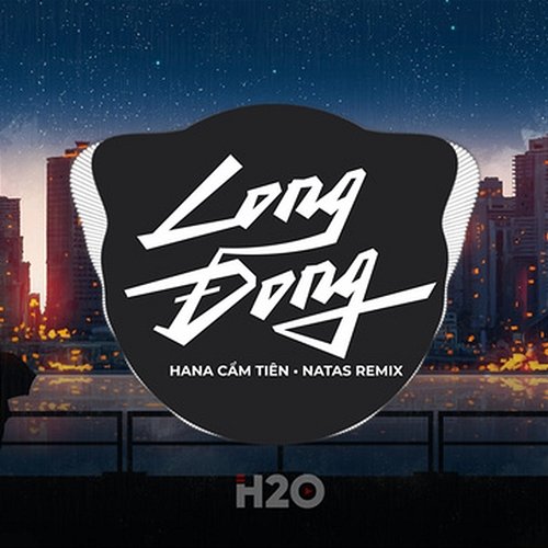 Long Đong Hana Cẩm Tiên & Natas Remix, H2O EDM