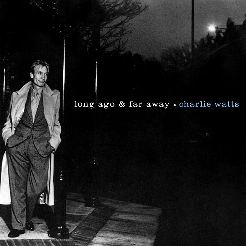 Long Ago & Far Away Charlie Watts