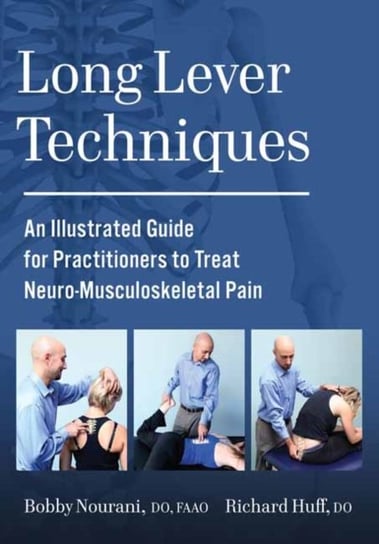 Long Lever Techniques: An Illustrated Practitioners Guide to Treating Neuro-Musculoskeletal Pain Bobby Nourani