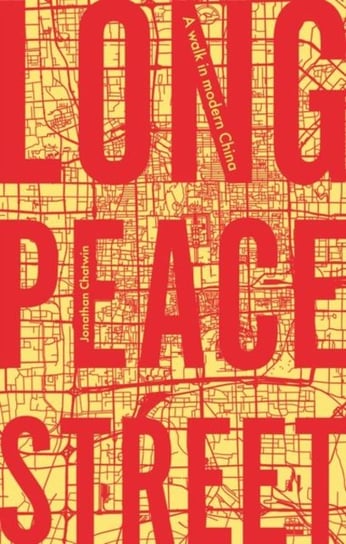 Long Peace Street: A Walk in Modern China Jonathan Chatwin