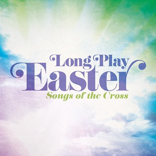 Long Play Easter - Songs Of The Cross Maranatha! Music