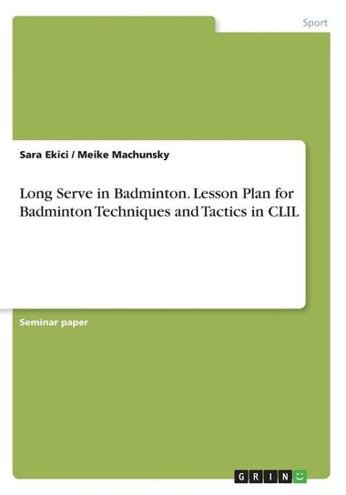 Long Serve in Badminton. Lesson Plan for Badminton Techniques and Tactics in CLIL Machunsky Meike