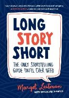 Long Story Short: The Only Storytelling Guide You'll Ever Need Leitman Margot