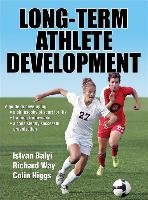 Long-term Athlete Development Balyi Istvan, Way Richard, Higgs Colin
