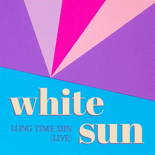 Long Time Sun White Sun