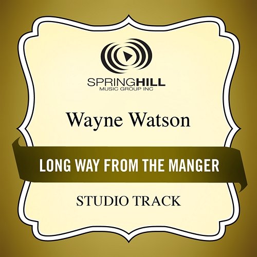 Long Way From The Manger Wayne Watson