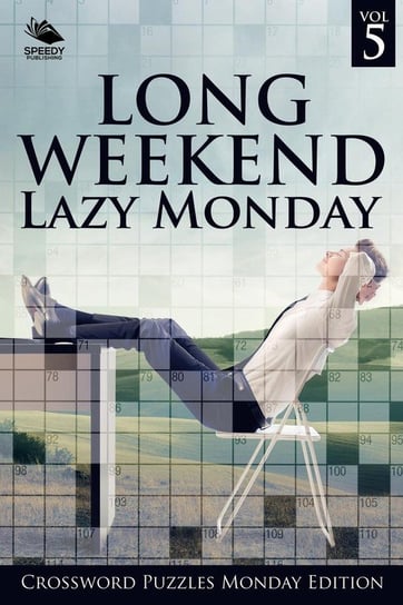 Long Weekend Lazy Monday Vol 5 Speedy Publishing Llc