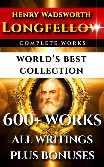 Longfellow Complete Works. World’s Best Collection Longfellow Henry Wadsworth, Alice Mary Longfellow, Thomas Wentworth