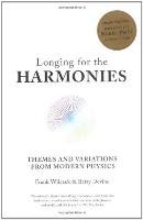 Longing for the Harmonies: Themes and Variations from Modern Physics Wilczek Frank, Devine Betsy