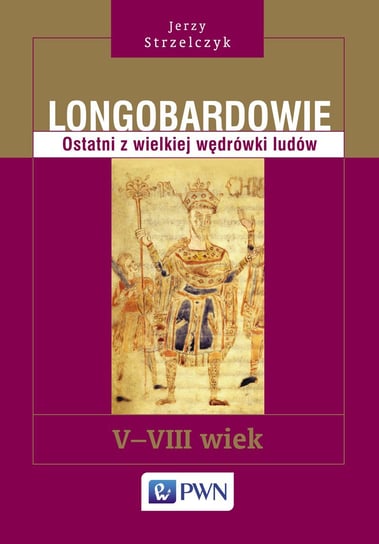 Longobardowie. Ostatni z wielkiej wędrówki ludów. V-VIII wiek - ebook epub Strzelczyk Jerzy