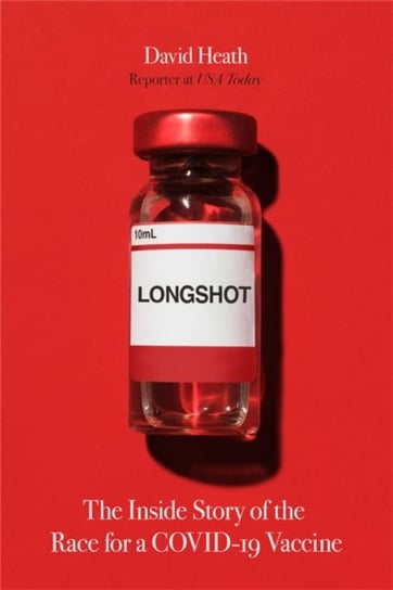 Longshot: The Inside Story of the Race for a COVID-19 Vaccine David Heath