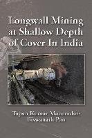 Longwall Mining at Shallow Depth of Cover In India Mozumdar Tapan Kumar, Pan Biswanath