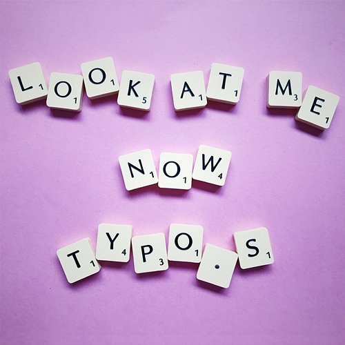 Look at Me Now TYPO.S