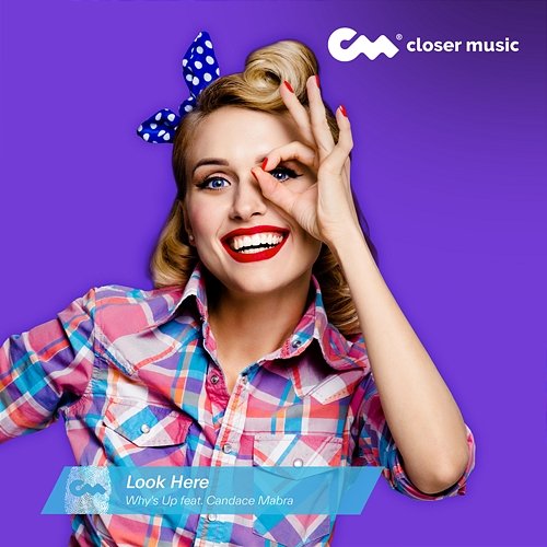 Look Here Why's Up feat. Candace Mabra