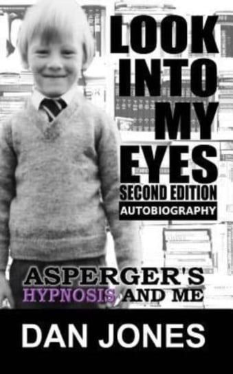 Look Into My Eyes: Aspergers, Hypnosis and Me Jones Dan