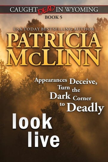 Look Live (Caught Dead in Wyoming, Book 5) Mclinn Patricia