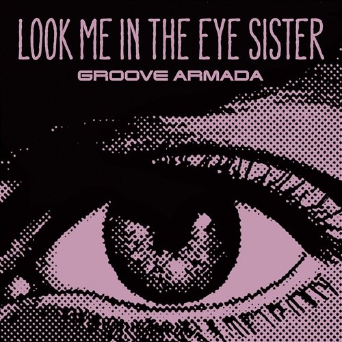 Look Me in the Eye Sister Groove Armada
