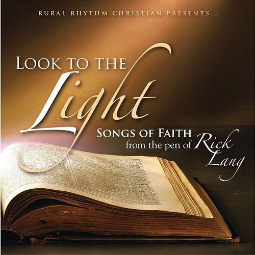 Look To The Light: Songs Of Faith From The Pen Of Rick Lang Various Artists