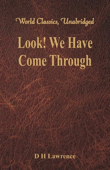 Look! We Have Come Through (World Classics, Unabridged) Lawrence D H