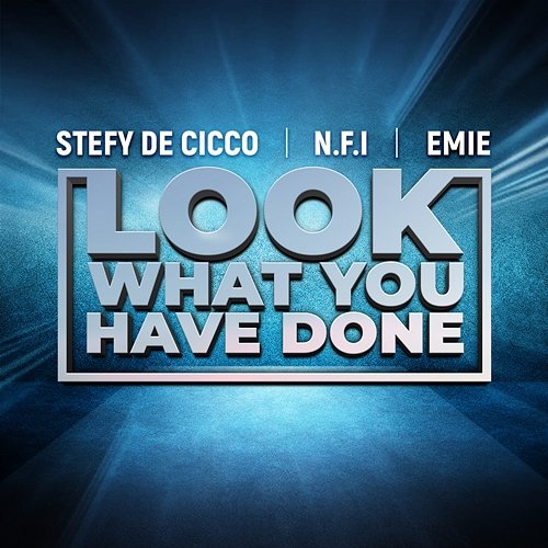 Look What You Have Done Stefy De Cicco, N.F.I, Emie